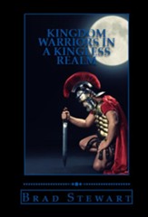Kingdom Warriors in a Kingless Realm: Equipping Men for Worship, Work and War - eBook