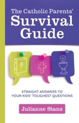 Catholic Parent's Survival Guide,  The: Straight Answers to Children's Toughest Questions