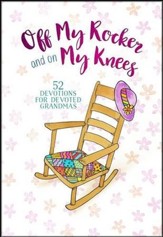 Off My Rocker and On My Knees: 52 Devotions for Devoted Grandmas
