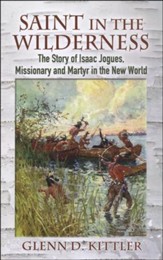 Saint in the Wilderness: The Story  of Isaac Jogues, Missionary and Martyr in the New World