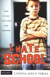 I Hate School: How To Help Your  Child Love Learning
