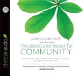 The Good and Beautiful Community: Following the Spirit, Extending Grace, Demonstrating Love - unabridged audiobook on CD - Slightly Imperfect