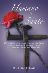 Humano y santo: Un estudio biblico para grupos pequenos del Ministerio Hermana Rosa de Hierro - eBook