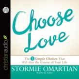 Choose Love: The Three Simple Choices That Will Alter the Course of Your Life - unabridged audiobook on CD