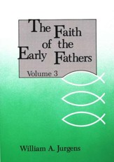 The Faith of the Early Fathers, Volume 3