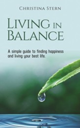 LIVING IN BALANCE: A simple guide to finding happiness and living your best life