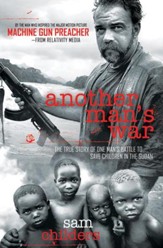 Another Man's War: The True Story of One Man's Battle to Save Children in the Sudan - eBook
