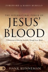 The Supernatural Power of Jesus' Blood: Applying the  Blessings Available Through Jesus' Blood