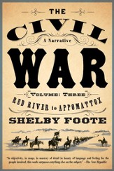 Civil War: A Narrative Red River to Appomatox