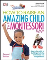 How To Raise An Amazing Child the  Montessori Way, 2nd Edition