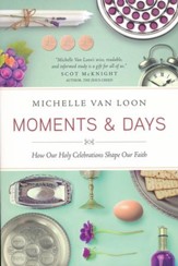 Moments & Days: How Our Holy Celebrations Shape Our Faith