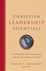Christian Leadership Essentials: A Handbook for Managing Christian Organizations