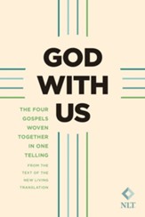 God with Us: The Four Gospels Woven Together in One Telling, From the Text of the New Living Translation