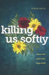 Killing Us Softly: Reborn in the Upside-Down Image of God