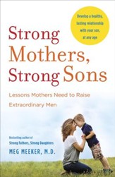Strong Mothers, Strong Sons: Lessons Mothers Need to Raise Extraordinary Men - eBook