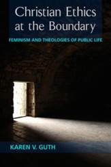 Christian Ethics at the Boundary: Feminism and Theologies of Public Life