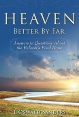 Heaven: Better By Far: Answers to Questions About the Believer's Final Hope - eBook