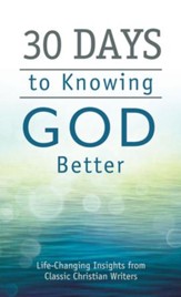 30 Days to Knowing God Better: Life-Changing Insights from Classic Christian Writers - eBook