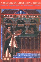 A History of Liturgical Books from the Origins to the  Thirteenth Century