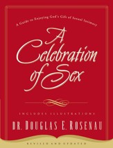 A Celebration of Sex:  A Guide to Enjoying God's Gift of Sexual Intimacy