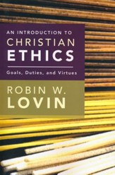 An Introduction to Christian Ethics: Goals, Duties, and Virtues