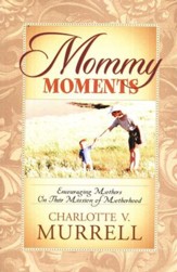 Mommy Moments: Encouraging Mothers on Their Mission of  Motherhood