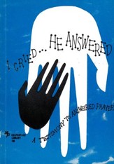 I Cried, He Answered: A Testimony to Answered Prayer / New edition - eBook