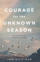 Courage for the Unknown Season: Navigating What's Next with Confidence and Hope