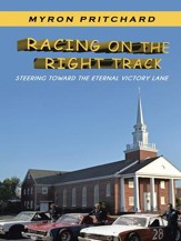 Racing on the Right Track: Steering Toward the Eternal Victory Lane - eBook