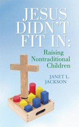Jesus Didn't Fit In: Raising Nontraditional Children - eBook