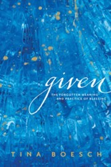 Given: The Forgotten Meaning and Practice of Blessing