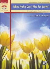 What Praise Can I Play for Easter?: 10 Easily Prepared Piano Arrangements