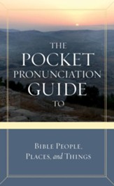Pocket Pronunciation Guide to Bible People, Places, and Things