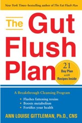The Gut Flush Plan: A Breakthrough Cleansing Program Flushes Fattening Toxins-Boosts your metaBoosts your metabolism-Fortifies your health - eBook