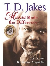 Mama Made The Difference: Life Lessons My Mother Taught Me - eBook