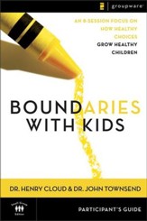 Boundaries with Kids Participant's Guide: When to Say Yes, When to Say No to Help Your Children Gain Control of Their Lives