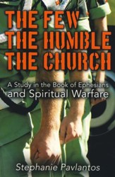 The Few, The Humble, The Church: A Study On The Book Of Ephesians And Spiritual Warfare