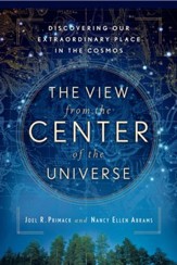 The View From the Center of the Universe: Discovering Our Extraordinary Place in the Cosmos - eBook