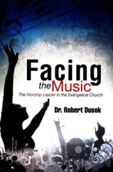 Facing The Music: The Worship Leader In The Evangelical Church