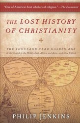 The Lost History of Christianity: The Thousand Year Golden Age of the Church in the Middle East, Africa, and Asia and How It Died