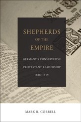 Shepherds of the Empire: Germany's Conservative Protestant Leadership-1888-1919