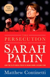 The Persecution of Sarah Palin: How the Elite Media Tried to Bring Down a Rising Star - eBook