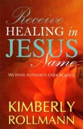 Receive Healing In Jesus Name: We Have Authority Over Sickness