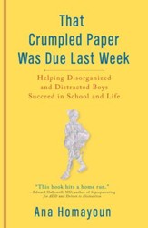 That Crumpled Paper Was Due Last Week: Helping Disorganized and Distracted Boys Succeed in School and Life - eBook