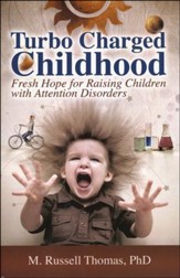 Turbo Charged Childhood: Fresh Hope For Raising Children With Attention Disorders
