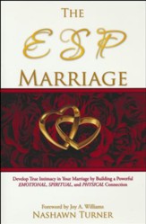 The ESP Marriage: Develop True Intimacy In Your Marriage By Building A Powerful Emotional, Spiritual, And Physical Connection