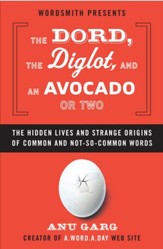 The Dord, the Diglot, and an Avocado or Two: The Hidden Lives and Strange Origins of Common and Not-So-Common Words - eBook