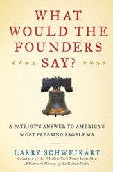 What Would the Founders Say?: A Patriot's Answers to America's Most Pressing Problems - eBook
