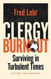 Clergy Burnout, Revised and Expanded: Surviving in Turbulent Times