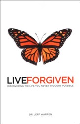 Live Forgiven: Discovering The Life You Never Thought Possible